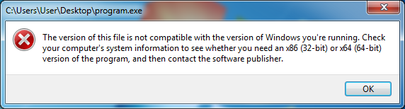 An error dialog from Windows 7, with the message that says "The version of this file is not compatible with the version of Windows you're running. Check your computer's system information to see whether you need an x86 (32-bit) or x64 (64-bit) version of the program, and then contact the software publisher."