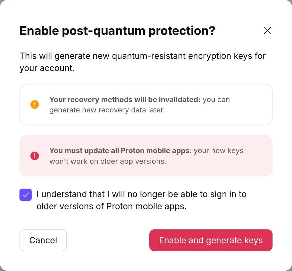 A dialogue box asking for confirmation before enabling post-quantum protection. Two warnings are shown as follows: "Your recovery methods will be invalidated: you can generate new recovery data later." and "You must update all Proton mobile apps: your new keys won't work on older app versions.". A checkbox with a message that says "I understand that I will no longer be able to sign in to older versions of Proton mobile apps." is checked.